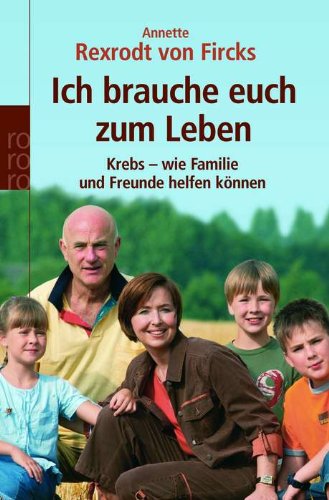 Download Ich brauche euch zum Leben. Krebs - wie Familie und Freunde helfen können Download Ich brauche euch zum Leben. Krebs - wie Familie und Freunde helfen können