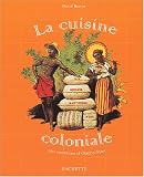 Image de La Cuisine coloniale : 100 recettes d'Outre-Mer