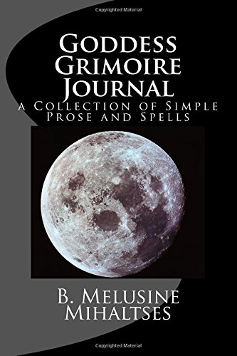 Goddess Grimoire Journal: a Collection of Simple Prose and Spells Goddess Grimoire Journal: a Collection of Simple Prose and Spells
