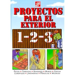 Proyectos para el exterior 1 2 3/ Projects for the Exterior 1 2 3: Patios, Terrazas, Senderos, Munros, Cercas, Cobertizos, Jardineras, Pergolas, Muebl