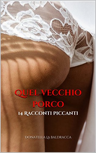 Download Quel vecchio porco: 14 Racconti piccanti Download Quel vecchio porco: 14 Racconti piccanti