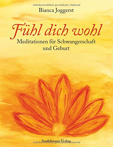 Fuhl dich wohl: Meditationen fur Schwangerschaft und Geburt