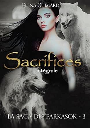 Sacrifices L Integrale Les Farkasok T 3 Ebook Guimard Elena Amazon Fr