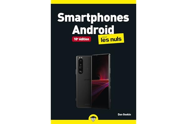 Smartphones Android pour les Nuls, 10è édition : Apprenez à gérer votre Smartphone Android comme un pro, Conseils pour utiliser son smartphone Samsung, Google ou HTC, Mis à jour avec la nouvelle versi