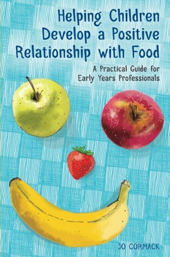 Download Helping Children Develop a Positive Relationship with Food Download Helping Children Develop a Positive Relationship with Food
