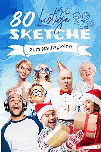 80 Lustige Sketche zum Nachspielen: Kleines Theater für Hochzeit, Geburtstag oder die Familienfeier 80 Lustige Sketche zum Nachspielen: Kleines Theater für Hochzeit, Geburtstag oder die Familienfeier