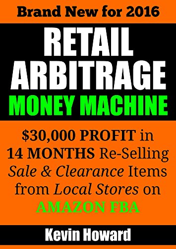 Download Retail Arbitrage Money Machine: ,000 Profit in 14 Months Re-Selling Sale & Clearance Items on Amazon FBA Download Retail Arbitrage Money Machine: ,000 Profit in 14 Months Re-Selling Sale & Clearance Items on Amazon FBA