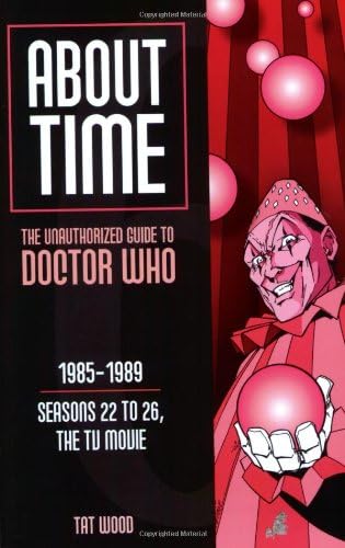 About Time 6: The Unauthorized Guide to Doctor Who (Seasons 22 to 26, the TV Movie): 0