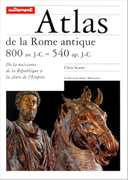 Amazon Fr Atlas De La Rome Antique 800 Av J C 540 Ap J C Scarre Chris Cantoni Camille Livres