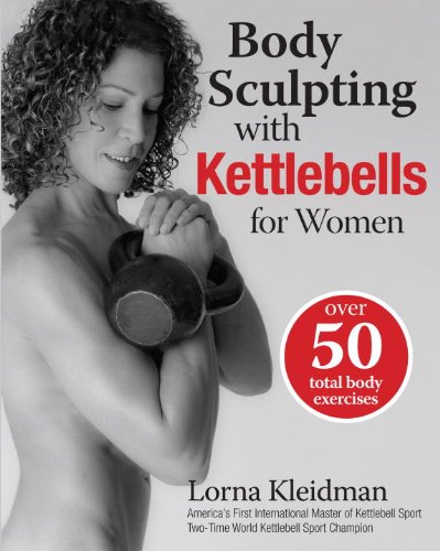 Download Body Sculpting with Kettlebells for Women: Over 50 Total Body Exercises (Body Sculpting Bible) Download Body Sculpting with Kettlebells for Women: Over 50 Total Body Exercises (Body Sculpting Bible)