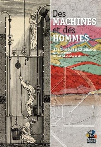 Des machines et des hommes : Les techniques d'exploration dans les mines du Nord-Pas-De-Calais francais Des machines et des hommes : Les techniques d'exploration dans les mines du Nord-Pas-De-Calais francais