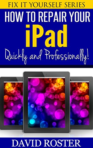 Download How To Repair Your iPad - Quickly and Professionally! (Fix It Yourself Series)