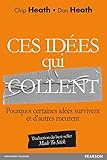  Ces idées qui collent: Pourquoi certaines idées survivent et d\'autres meurent by Chip Heath(2016-04-15)