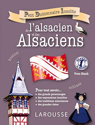 Petit dictionnaire insolite de l'alsacien et des Alsaciens Petit dictionnaire insolite de l'alsacien et des Alsaciens
