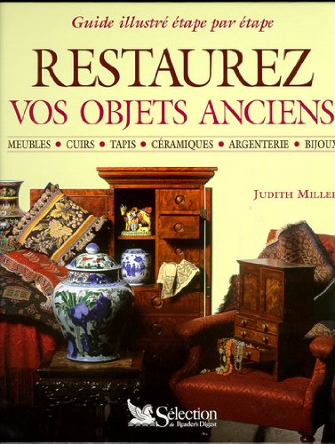 Download RESTAUREZ VOS OBJETS ANCIENS. Guide illustré étape par étape Download RESTAUREZ VOS OBJETS ANCIENS. Guide illustré étape par étape