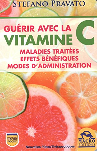 Guérir avec la vitamine C: Maladies traitées, effets bénéfiques, types, modes d'administration. francais Guérir avec la vitamine C: Maladies traitées, effets bénéfiques, types, modes d'administration. francais