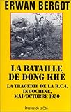 LA BATAILLE DE DONG KHE. La tragédie de la R.C.A, Indochine, mai/octobre 1950