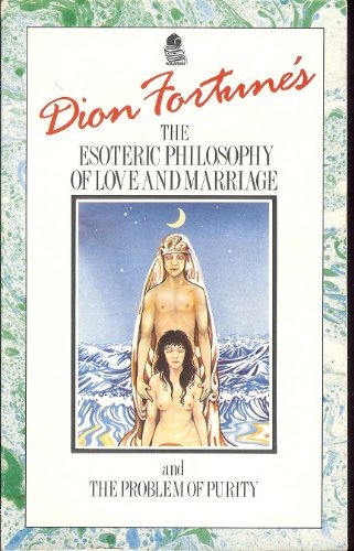 Dion Fortune's the Esoteric Philosophy of Love and Marriage livre