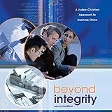 Beyond Integrity: A Judeo-Christian Approach to Business Ethics by 