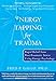 Produktbild Energy Tapping for Trauma: Rapid Relief from Post-Traumatic Stress Using Energy Psychology