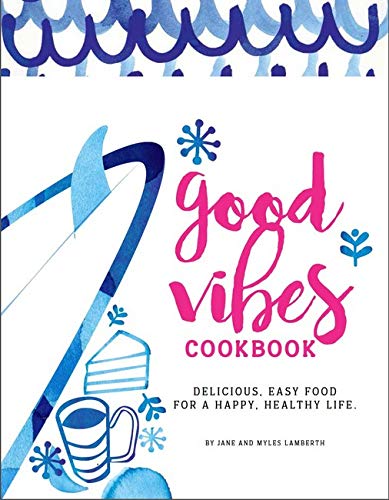Download Good Vibes Cookbook: Tasty, super healthy recipes Download Good Vibes Cookbook: Tasty, super healthy recipes