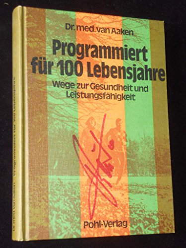 Preisvergleich Produktbild Programmiert für 100 Lebensjahre : Wege zur Gesundheit u. Leistungsfähigkeit