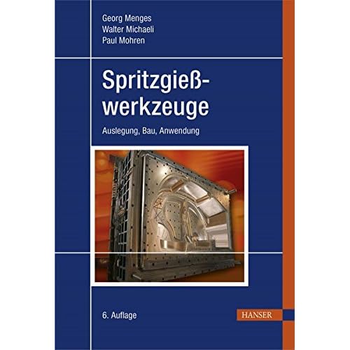 Spritzgießwerkzeuge: Auslegung, Bau, Anwendung Spritzgießwerkzeuge: Auslegung, Bau, Anwendung