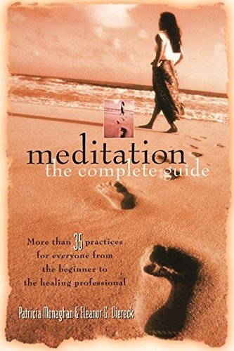 Meditation: The Complete Guide: The Complete Guide - Over 50 Practices for Everyone from the Beginner to the Healing Professional