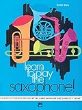  Learn to Play the Saxophone! Book 2: A Carefully Graded Method