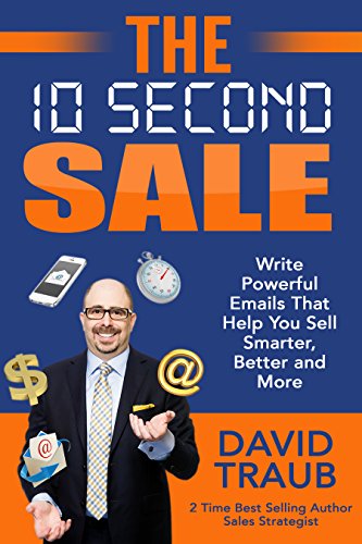 The 10 Second Sale: Write Powerful Emails That Help You Sell Smarter, Better and More (English Edition)