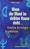 Wenn der Mond im siebten Hause steht ....: Einführung in die kreative Astrologie (Standardwerke der Astrologie) by 
