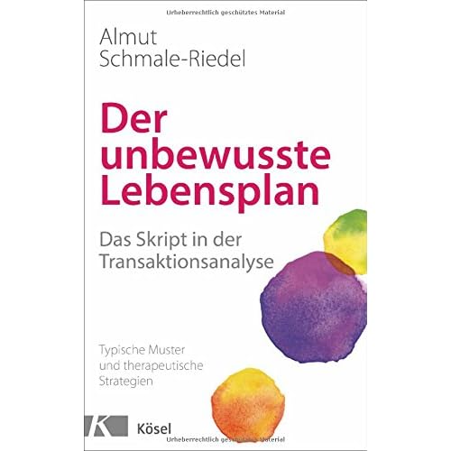 Der unbewusste Lebensplan: Das Skript in der Transaktionsanalyse. Typische Muster und therapeutische Strategien Der unbewusste Lebensplan: Das Skript in der Transaktionsanalyse. Typische Muster und therapeutische Strategien