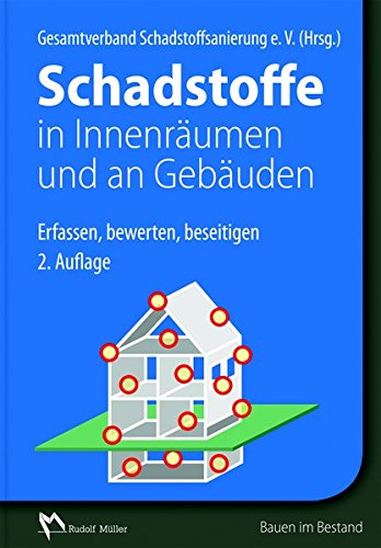 Schadstoffe in Innenräumen und an Gebäuden: Erfassen, bewerten, beseitigen