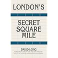 London's Secret Square Mile: The Secret Alleys, Courts & Yards of London's Square Mile