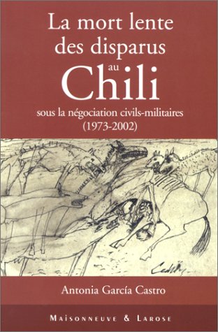 Télécharger La mort lente des disparus au Chili sous la négociation civils-militaires (1973-2002) Livre PDF Gratuit
