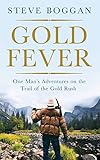 Front cover for the book Gold Fever: One Man's Adventures on the Trail of the Gold Rush by Steve Boggan