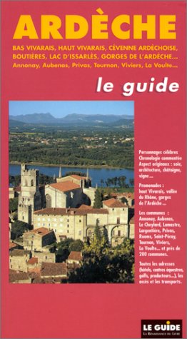ardèche : bas vivarais , haut vivarais , cévenne ardèchoise, boutières, lac d'issarlès , gorges de l'ardèche... annonay , aubanas , privas , tournon , viviers , la voulte ... le guide