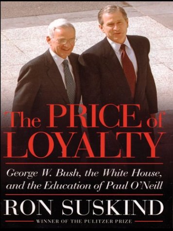 The Price of Loyalty: George W. Bush, the White House, and the Education of Paul O'Neil livre