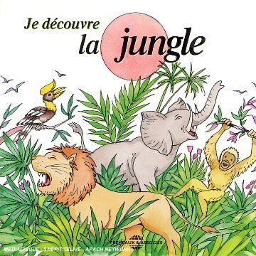 couverture de : Je d&eacute;couvre la jungle