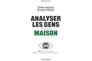 Votre maison. C’est VOUS: Mieux se connaître ou comment analyser les gens par le langage non verbal de l'habitat. Votre maison vous trahit. Plus puissant qu’un livre de psychologie comportementale.