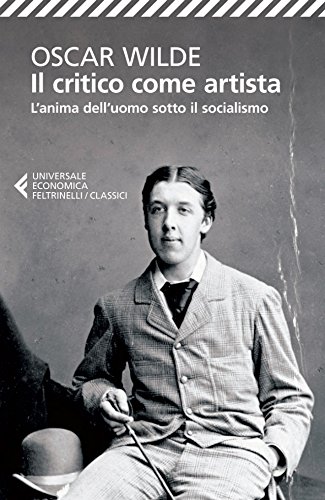 Il critico come artista: L'anima dell'uomo sotto il socialismo Il critico come artista: L'anima dell'uomo sotto il socialismo