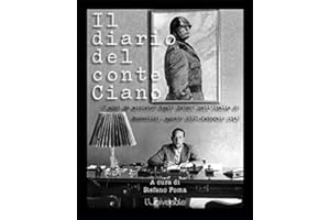 Il diario del conte Ciano: 7 anni da ministro degli Esteri nell’Italia di Mussolini, agosto 1937-febbraio 1943