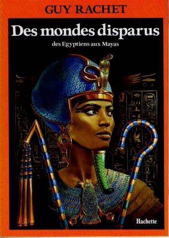 couverture de : DES MONDES DISPARUS : DES EGYPTIENS AUX MAYAS