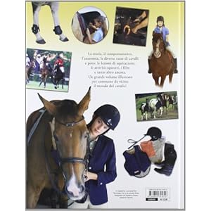 Il grande libro del cavallo. Storia, anatomia, cure, razze, esercizi