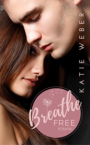 Breathe Free: Since you've been Mine (Keep Breathing Trilogie 3) von [Weber, Katie]