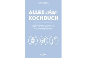 Alles-ohne-Kochbuch: Vegetarische Rezepte für alle mit Unverträglichkeiten (Darmfreundlich kochen für Vegetarier: Paleo, Low Carb, glutenfrei, ... in einem Kochbuch) (Alles-ohne-Kochbücher)