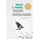 YAŞAMI KARŞILAMAK: Anlam Arayışı &Uuml;zerine Bir Otobiyografi