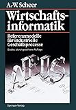 Wirtschaftsinformatik: Referenzmodelle für industrielle Geschäftsprozesse by