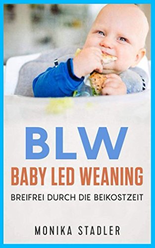 Preisvergleich Produktbild BLW-Baby Led Weaning: Breifrei durch die Beikostzeit mit leckeren Rezepten