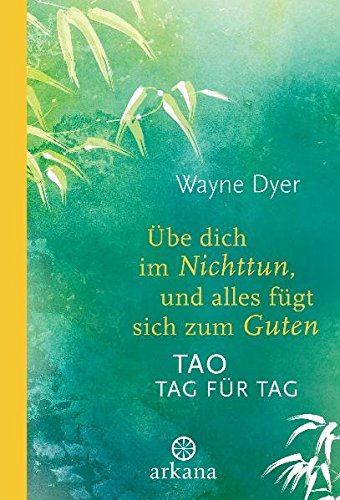 Download Übe dich im Nichttun, und alles fügt sich zum Guten: Tao Tag für Tag